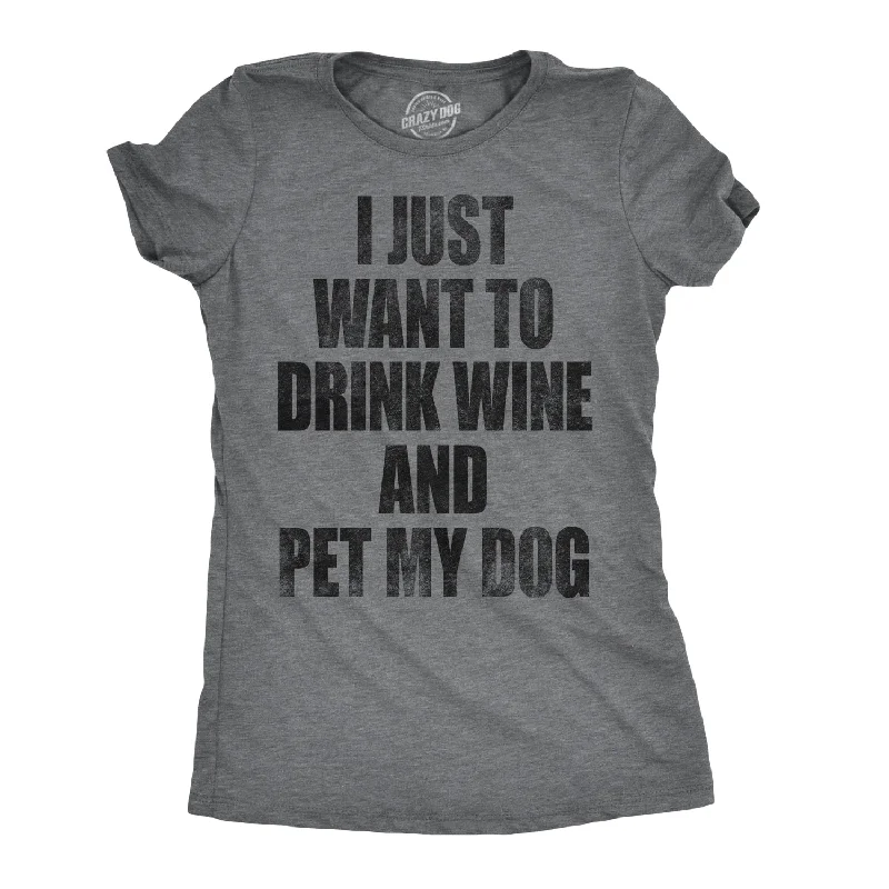 I Just Want To Drink Wine and Pet My Dog Women's T Shirt