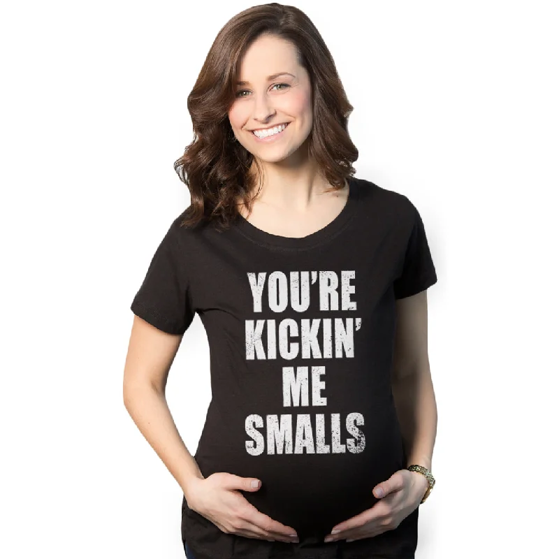 Kickin’ Me Smalls Maternity T Shirt