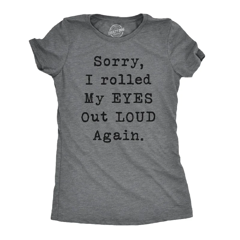 Sorry I Rolled My Eyes Out Loud Again Women's T Shirt